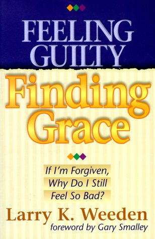 Stock image for Feeling Guilty, Finding Grace: If I'm Forgiven, Why Do I Feel So Bad? for sale by Wonder Book