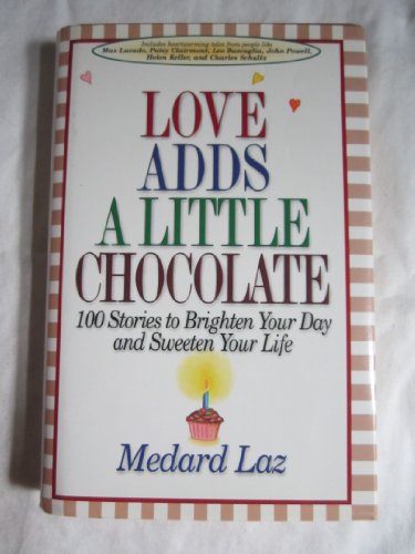 Stock image for Love Adds a Little Chocolate : Stories to Brighten Your Day and Sweeten Your Life for sale by Better World Books