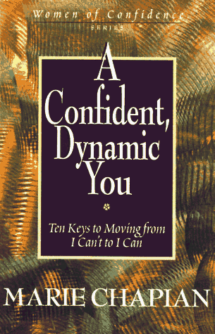 Imagen de archivo de A Confident, Dynamic You: Ten Keys to Moving from I Can't to I Can (Women of Confidence) a la venta por Front Cover Books