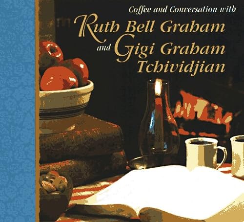 Beispielbild fr Coffee and Conversation with Ruth Bell Graham and Gigi Graham Tchividjian zum Verkauf von Better World Books