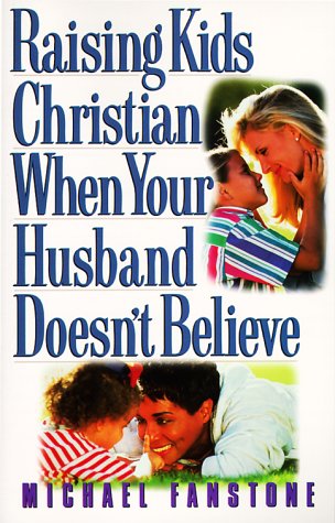Beispielbild fr Raising Kids Christian When Your Husband Doesn't Believe zum Verkauf von Cameron Park Books