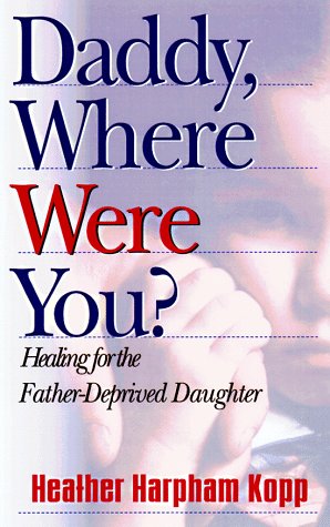 9781569550526: Daddy, Where Were You?: Healing for the Father-Deprived Daughter