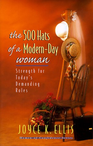 The 500 Hats of a Modern-Day Woman: Strength for Today's Demanding Roles (Women of Confidence) (9781569550649) by Ellis, Joyce K.