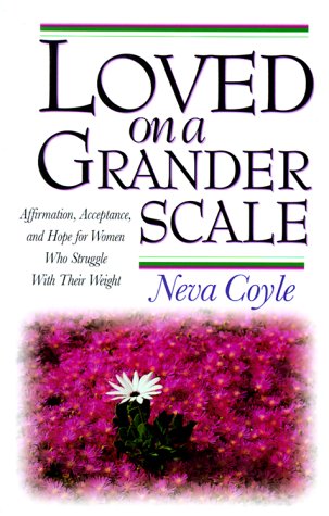 Stock image for Loved on a Grander Scale : Affirmations Acceptance and Hope for Women Who Struggle with Their Weight for sale by Better World Books