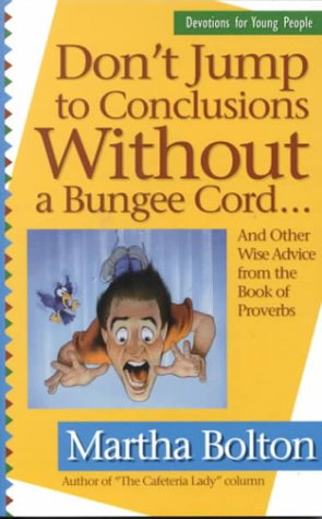 Don't Jump to Conclusions Without a Bungee Cord: And Other Wise Advice (9781569550809) by Bolton, Martha