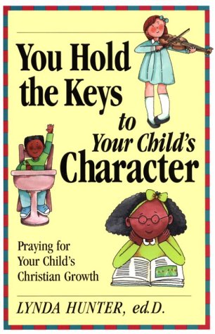 Stock image for You Hold the Key to Your Child's Character: Praying for Your Child's Christian Character for sale by Wonder Book