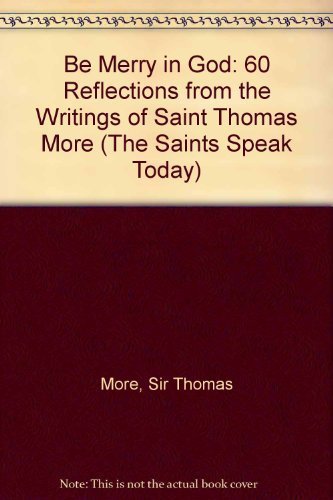 Beispielbild fr Be Merry in God : 60 Reflections from the Writings of Saint Thomas More zum Verkauf von Better World Books