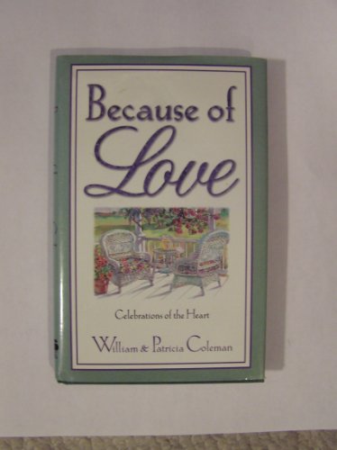 Because of Love: Celebrations of the Heart (9781569551103) by Coleman, William L.; Coleman, Patricia