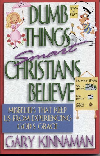 Stock image for Dumb Things Smart Christians Believe: Ten Misbeliefs That Keep Us from Experiencing God's Grace for sale by Wonder Book