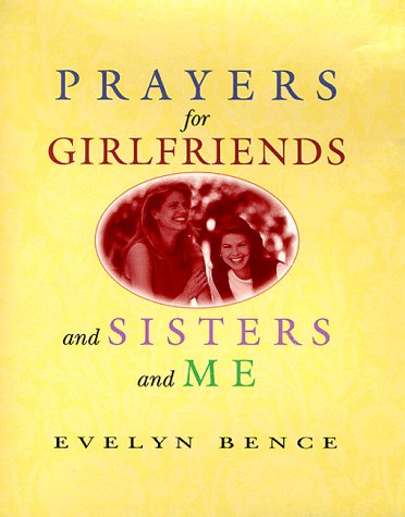 Prayers for Girlfriends and Sisters and Me (9781569551189) by Bence, Evelyn