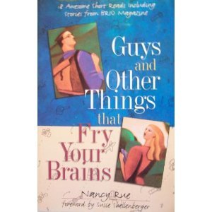 Guys and Other Things That Fry Your Brains: 18 Awesome Short Reads (9781569551264) by Rue, Nancy N.