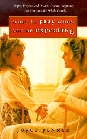 Imagen de archivo de What to Pray When You're Expecting: Hopes, Prayers, and Dreams During Pregnancy-For Mom and the Whole Family a la venta por Half Price Books Inc.