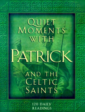 Imagen de archivo de Quiet Moments With Patrick and the Celtic Saints: 120 Daily Readings a la venta por -OnTimeBooks-