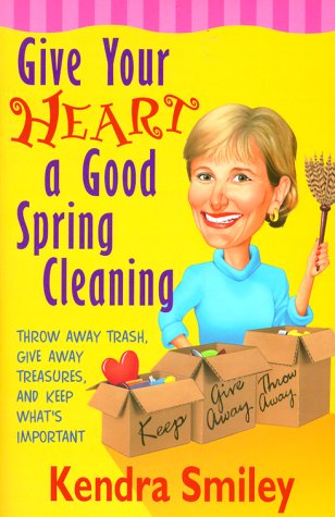 Stock image for Give Your Heart a Good Spring Cleaning: Throw Away Trash, Give Away Treasures, and Keep What's Important for sale by SecondSale