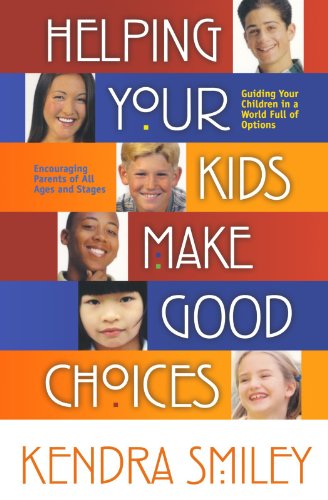 Stock image for Helping Your Kids Make Good Choices: Guiding Your Kids in a World Full of Options. Encouraging Parents of All Ages and Stages. for sale by SecondSale