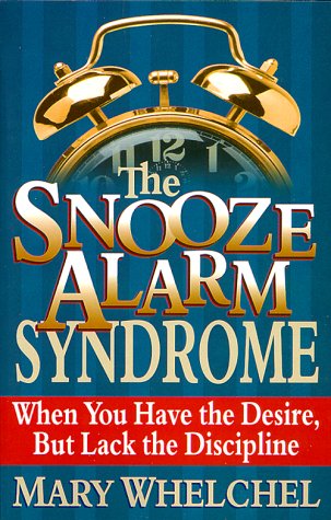 The Snooze-Alarm Syndrome: When You Have the Desire, but Lack the Discipline (9781569551684) by Whelchel, Mary