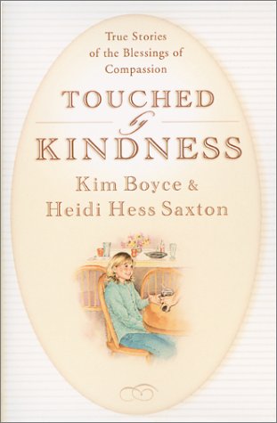 Touched by Kindness: True Stories of People Blessed by Compassion (9781569551806) by Boyce, Kim; Saxton, Heidi Hess