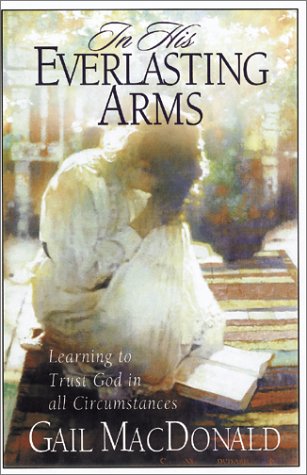 Beispielbild fr In His Everlasting Arms: Learning to Trust God in All Circumstances zum Verkauf von Once Upon A Time Books