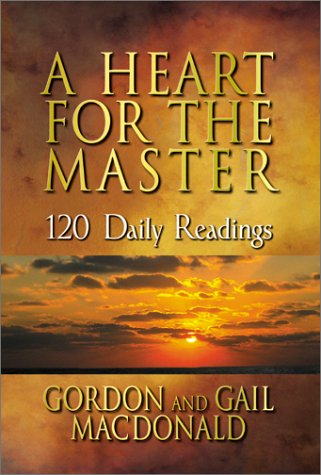 A Heart for the Master: 120 Devotional Readings (9781569551899) by MacDonald, Gordon; MacDonald, Gail