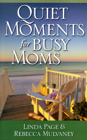 Beispielbild fr Quiet Moments for Busy Moms: Linda McNatt Page and Rebecca Gentry Mulvaney zum Verkauf von Wonder Book