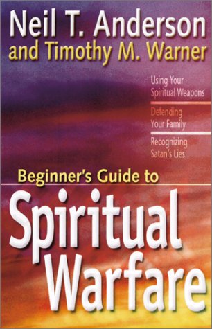 Stock image for The Beginner's Guide to Spiritual Warfare: Using Your Spiritual Weapons, Defending Your Family, Recognizing Satan's Lies for sale by Books of the Smoky Mountains