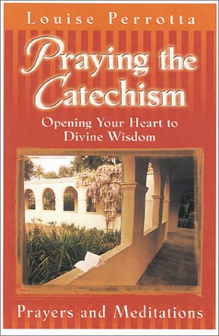 Beispielbild fr Praying the Catechism: Opening Your Heart to Divine Wisdom : Prayers and Meditations zum Verkauf von Wonder Book