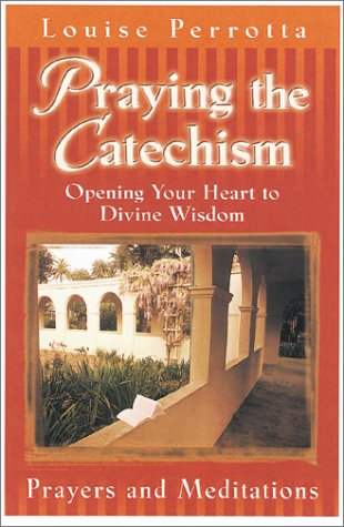Stock image for Praying the Catechism: Opening Your Heart to Divine Wisdom : Prayers and Meditations for sale by Wonder Book
