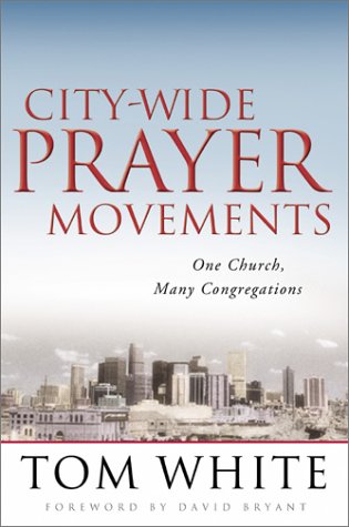 City-Wide Prayer Movements: One Church, Many Congregations (9781569552421) by Tom White