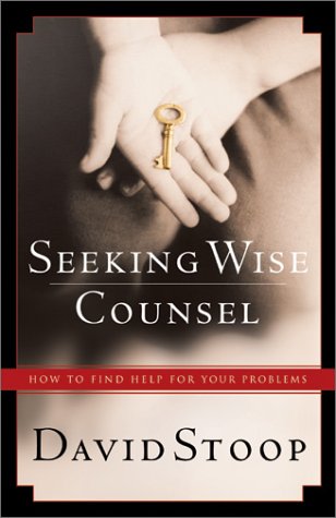 Seeking Wise Counsel: How to Find Help for Your Problems (9781569552988) by Stoop, David A.