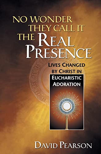 Stock image for No Wonder They Call It the Real Presence: Lives Changed by Christ In Eucharistic Adoration for sale by ZBK Books