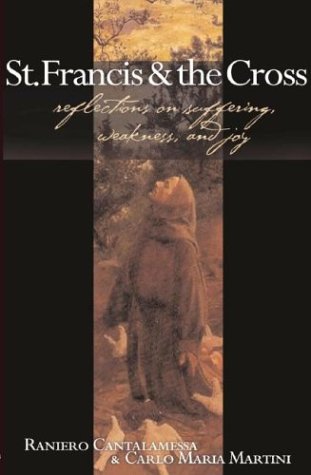 Beispielbild fr St. Francis and the Cross: Reflections on Suffering, Weakness, and Joy zum Verkauf von Housing Works Online Bookstore