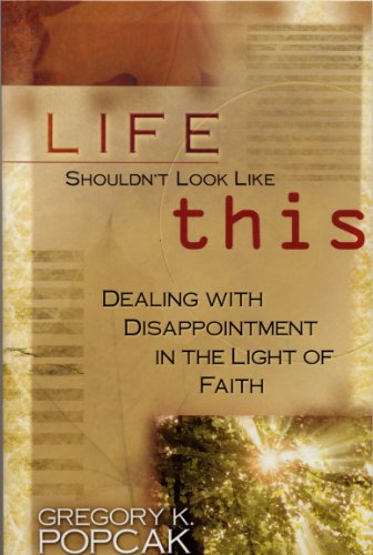 Imagen de archivo de Life Shouldn't Look Like This: Dealing With Disappointment in the Light of Faith a la venta por Orion Tech