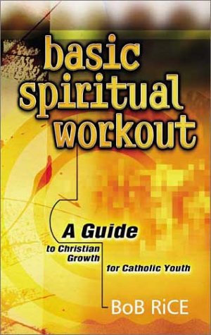 Stock image for Basic Spiritual Workout: A Guide to Christian Growth for Catholic Youth for sale by Wonder Book