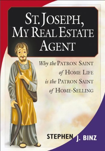 Stock image for St. Joseph, My Real Estate Agent : Why the Patron Saint of Home Life Is the Patron Saint of Home-Selling for sale by Better World Books