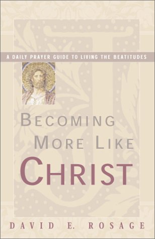 Stock image for Becoming More Like Christ: A Daily Prayer Guide to Living the Beatitudes for sale by SecondSale