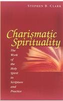 Beispielbild fr Charismatic Spirituality: The Work of the Holy Spirit in Scripture and Practice zum Verkauf von Irish Booksellers