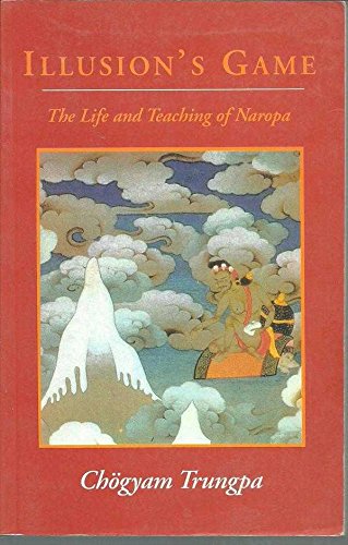 Illusion's Game: The Life and Teachings of Naropa (9781569571484) by Chogyam Trungpa