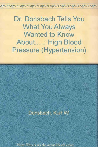 Stock image for Dr. Donsbach Tells You What You Always Wanted to Know About.: High Blood Pressure (Hypertension) for sale by Wonder Book