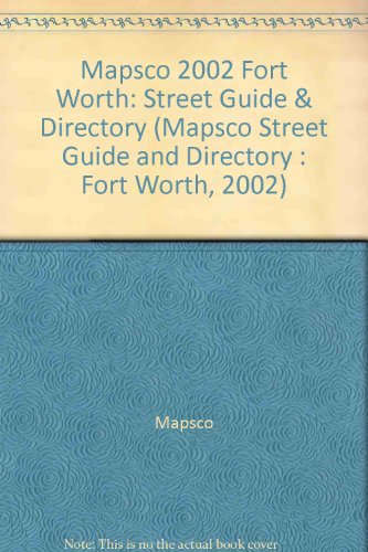 Imagen de archivo de Mapsco 2002 Fort Worth: Street Guide & Directory (Mapsco Street Guide and Directory : Fort Worth, 2002) a la venta por Half Price Books Inc.