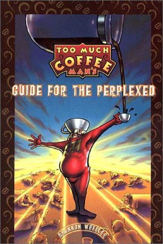 Too Much Coffee Man: Guide for the Perplexed, Ltd. Ed. (9781569712832) by Wheeler, Shannon