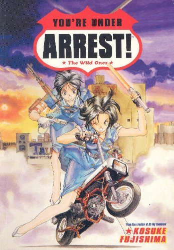 You're Under Arrest!: The Wild Ones (9781569713198) by Fujishima, Kosuke; Smith, Toren; Gleason, Alan