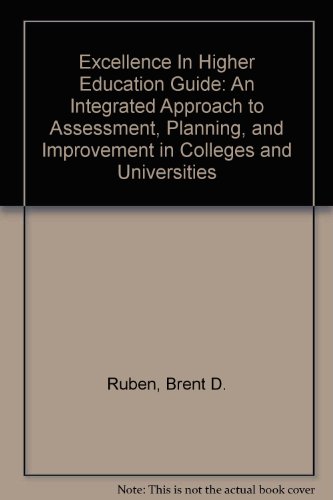 Excellence In Higher Education Guide: An Integrated Approach to Assessment, Planning, and Improvement in Colleges and Universities (9781569720424) by Ruben, Brent D.