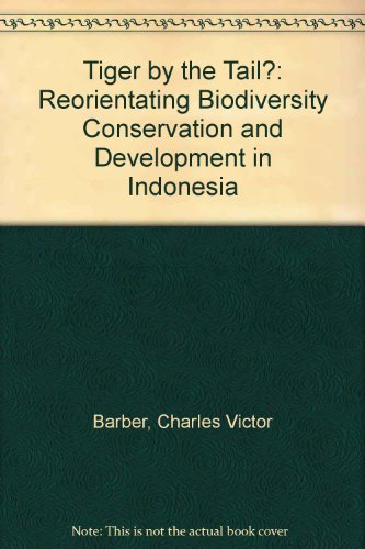 Imagen de archivo de Tiger by the Tail : Reorienting Biodiversity Conervation and Development in Indonesia (A FIRST PRINTING) a la venta por S.Carter
