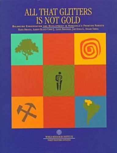 Beispielbild fr All That Glitters is Not Gold: Balancing Conservation and Development in Venezuela's Frontier Forests zum Verkauf von ThriftBooks-Atlanta