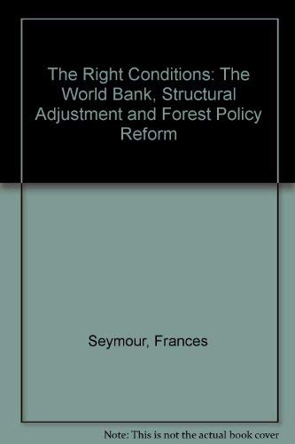 Beispielbild fr The Right Conditions : The World Bank, Structural Adjustment and Forest Policy Reform zum Verkauf von Better World Books