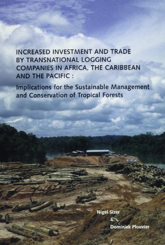 Increased Investment and Trade by Transnational Logging Companies in Africa, the Caribbean, and the Pacific: Implications for the Sustainable Management and Conservation of Tropical Forests (9781569734933) by Sizer, Nigel; World Resources Institute; Plouvier, Dominiek; World Wildlife Fund