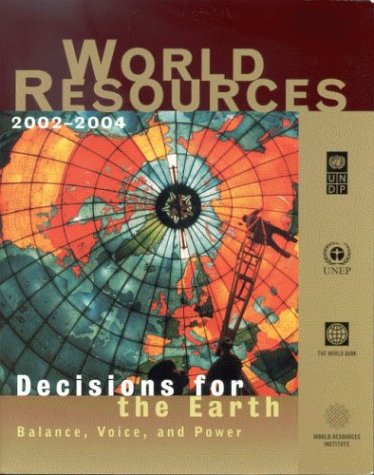 Stock image for World Resources 2002-2004: Decisions for the Earth, Balance, Voice, and Power for sale by Project HOME Books