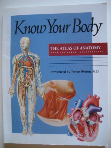 Imagen de archivo de Know Your Body : The Atlas of Anatomy a la venta por Better World Books