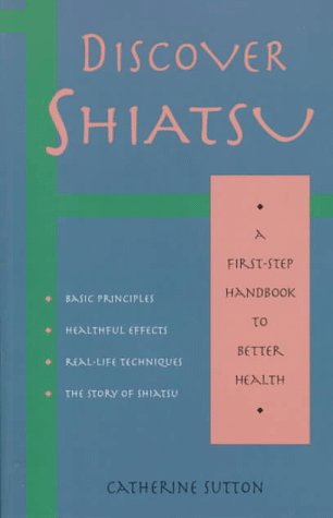 Stock image for Discover Shiatsu: A First-Step Handbook to Better Health for sale by ThriftBooks-Dallas