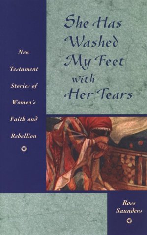 Beispielbild fr She Has Washed My Feet With Her Tears: New Testament Stories of Women's Faith and Rebellion zum Verkauf von Wonder Book